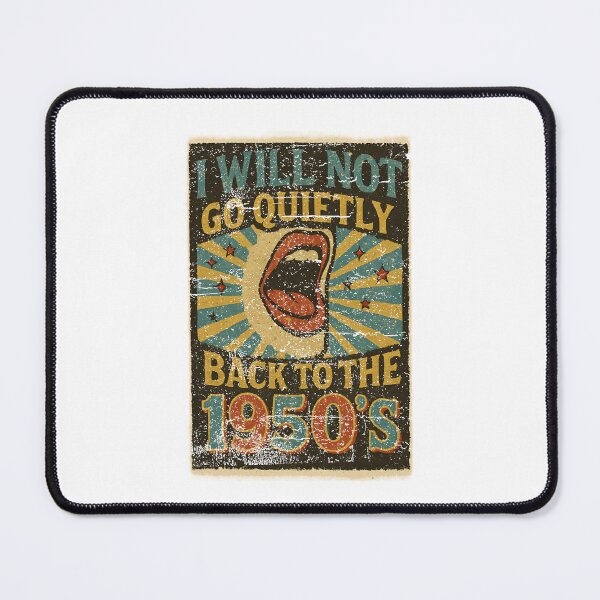 Item preview, I Will Not Go Quietly Back To The 1950's Vintage Political Protest Design designed and sold by SEINENGAPPI18.