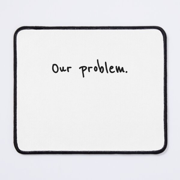 Item preview, Our Problem designed and sold by sazuii.