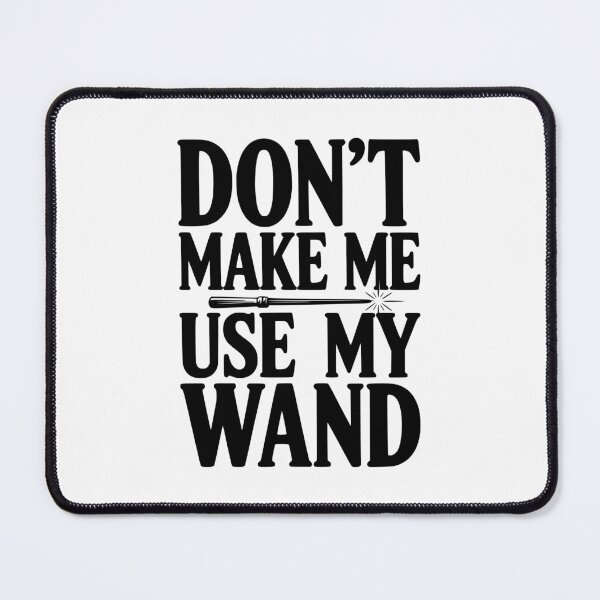 Item preview, Don't Make Me Use My Wand designed and sold by Frank Ring.