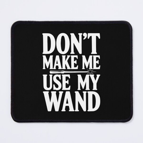 Item preview, Don't Make Me Use My Wand designed and sold by Frank Ring.