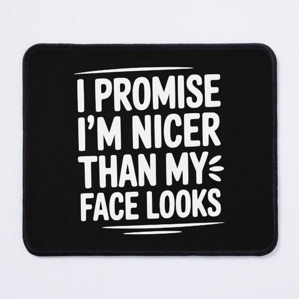 Item preview, I Promise I'm Nicer Than My Face Looks designed and sold by Frank Ring.