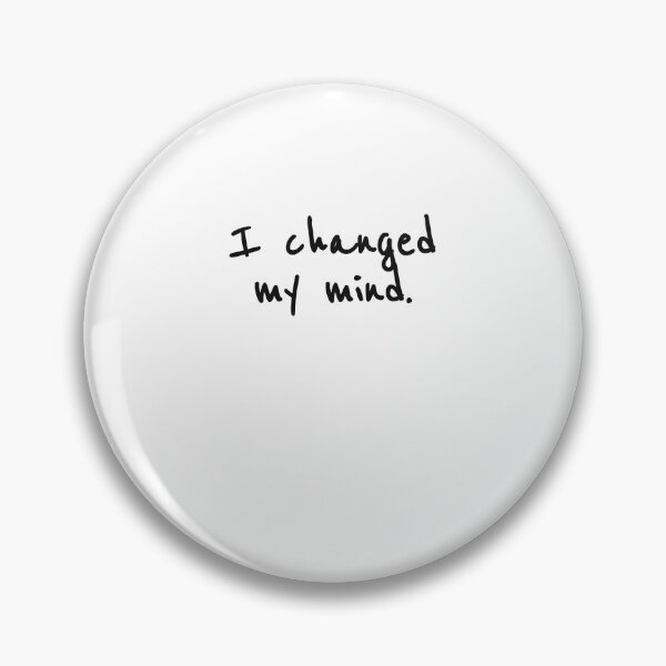 Item preview, I Changed My Mind designed and sold by sazuii.
