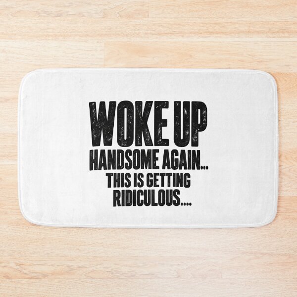 Item preview, Woke Up Handsome Again This Is Getting Ridiculous, Funny Quote, Morning Humor Sarcastic  designed and sold by Teeture.