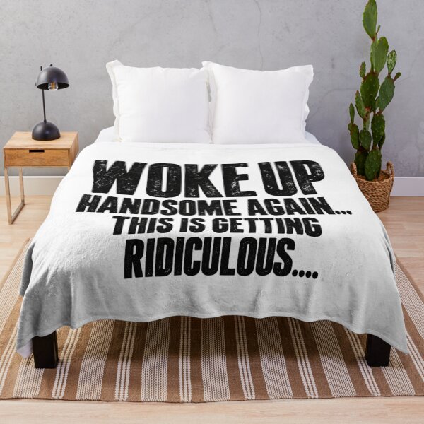 Item preview, Woke Up Handsome Again This Is Getting Ridiculous, Funny Quote, Morning Humor Sarcastic designed and sold by Teeture.