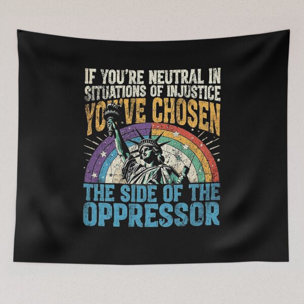 Item preview, If Youre Neutral In Situations Of Injustice Activist Quote Design designed and sold by SEINENGAPPI19.