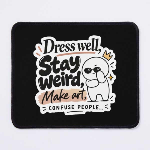 Item preview, Dress Well Stay Weird Make Art Confuse People – Creative Artist Quote designed and sold by Ceylo Art.