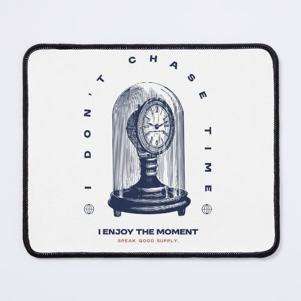 Item preview, I Don't Chase Time I Enjoy The Moment designed and sold by Zakaria Azis.