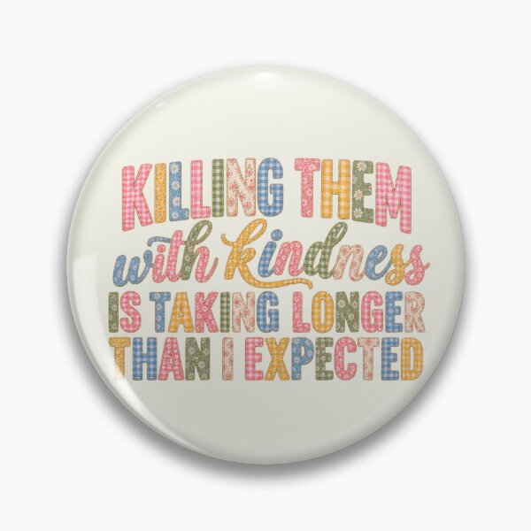 Item preview, Killing Them with Kindness is Taking Longer Than Sarcastic Floral Patchwork designed and sold by SunfullyYours.