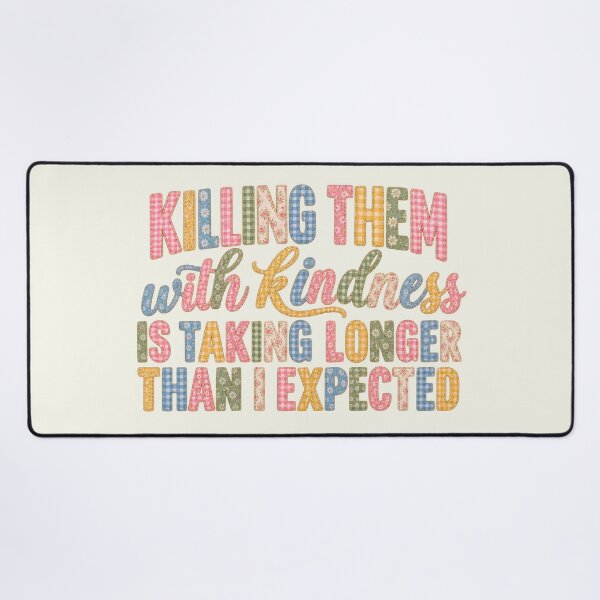 Item preview, Killing Them with Kindness is Taking Longer Than Sarcastic Floral Patchwork designed and sold by SunfullyYours.
