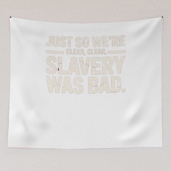 Item preview, Just So Were Clear Slavery Was Bad History Political Quote Design designed and sold by SEINENGAPPI23.