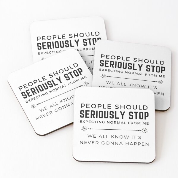 Item preview, People should seriously stop expecting normal from me       designed and sold by Raymondpresley.