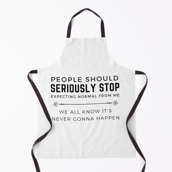 Item preview, People should seriously stop expecting normal from me designed and sold by Raymondpresley.