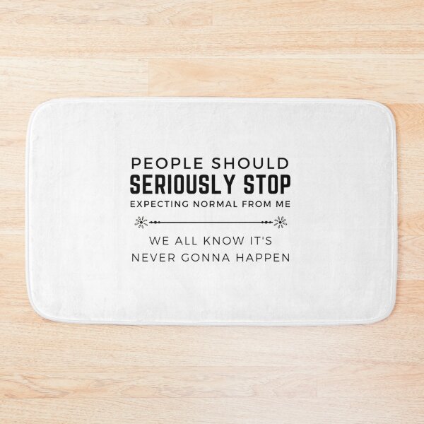 Item preview, People should seriously stop expecting normal from me       designed and sold by Raymondpresley.