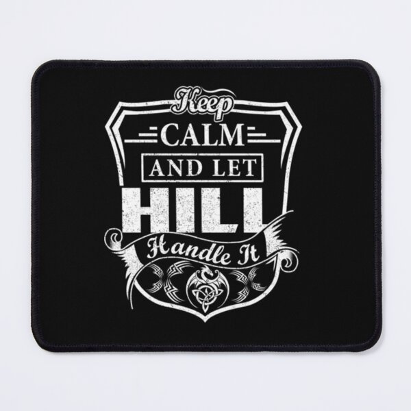 Item preview, Hill Keep Calm and Let HILL Handle It   designed and sold by Raymondpresley.