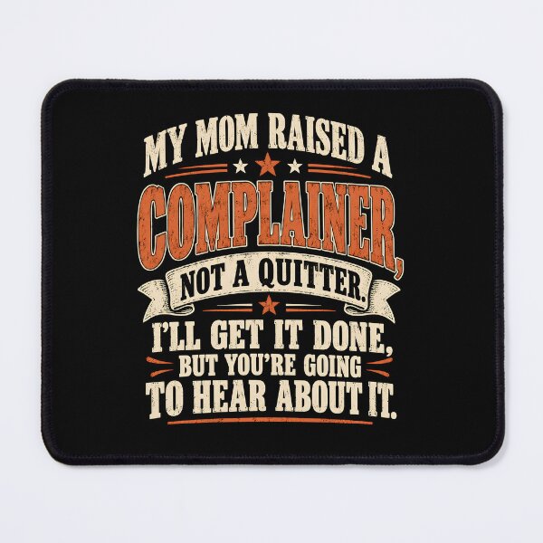 Item preview, My Mom Raised A Complainer Not A Quitter designed and sold by a-turner-paint.
