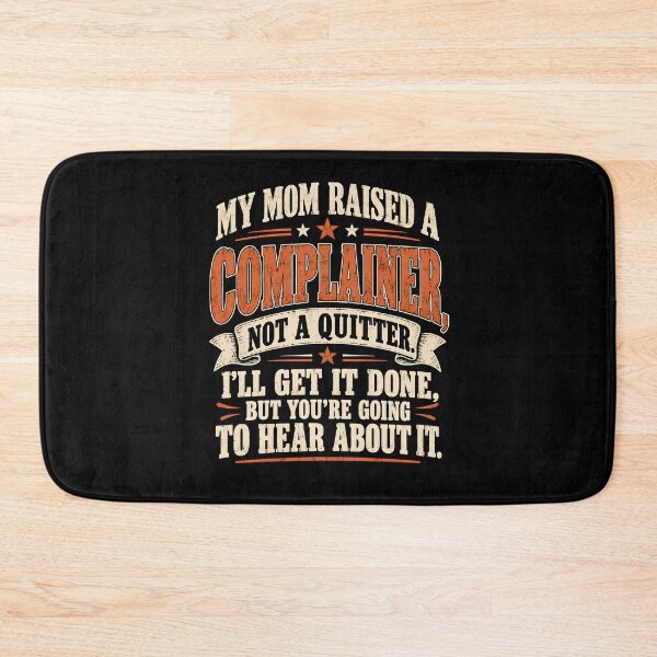Item preview, My Mom Raised A Complainer Not A Quitter designed and sold by a-turner-paint.