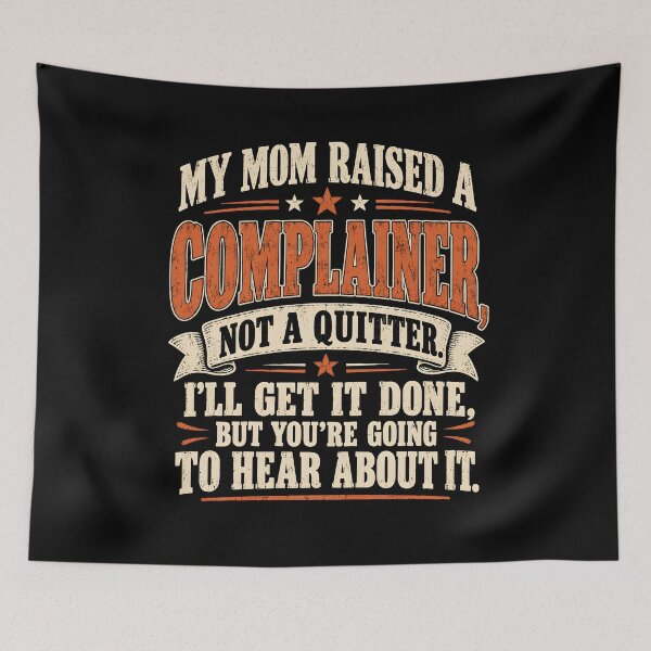 Item preview, My Mom Raised A Complainer Not A Quitter designed and sold by a-turner-paint.
