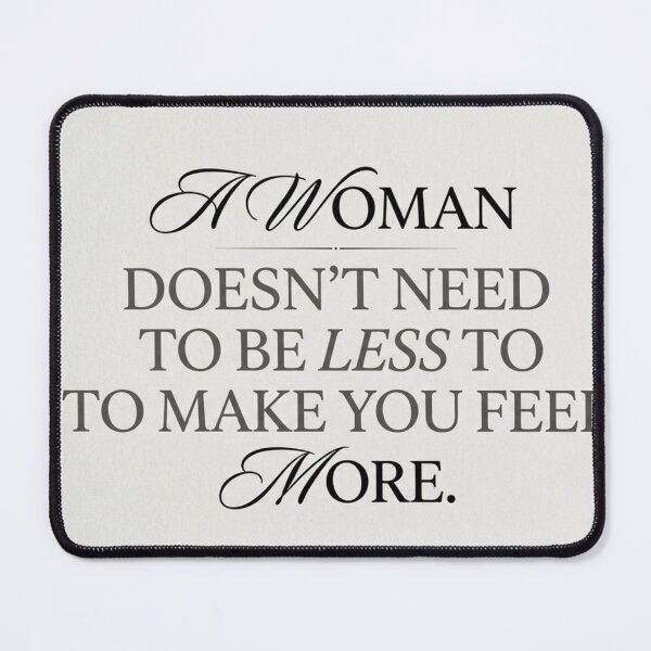 Item preview, A Woman Doesn’t Need to Be Less to Make You Feel More | Feminist Statement Shirt designed and sold by Po0j.