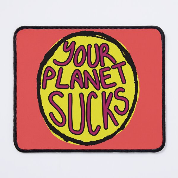 Item preview, Your Planet Sucks designed and sold by SombreroDoodles.
