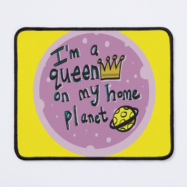 Item preview, I'm a queen on my home planet designed and sold by SombreroDoodles.