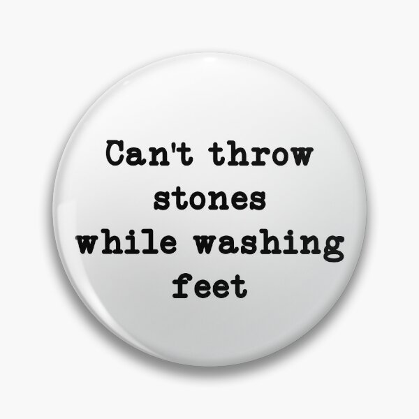 Item preview, Cant Throw Stones While Washing Feet, Faith, Christian designed and sold by CloudyPress.