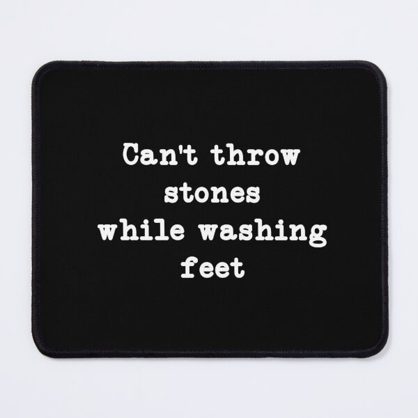 Item preview, Cant Throw Stones While Washing Feet, Faith, Christian designed and sold by CloudyPress.