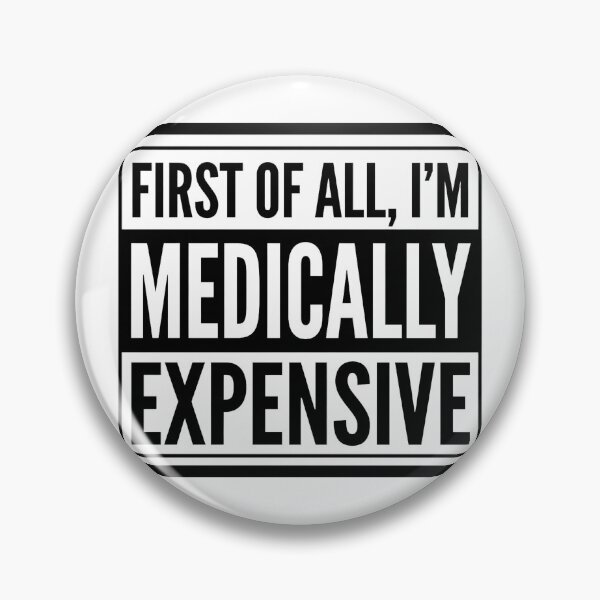 Item preview, First of All I'm Medically Expensive Funny Quote designed and sold by w66aboo.
