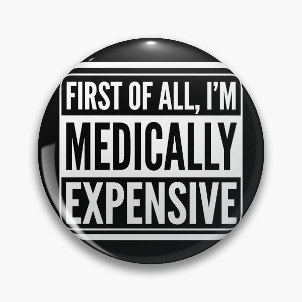 Item preview, Copy of First of All I'm Medically Expensive Funny Quote designed and sold by w66aboo.