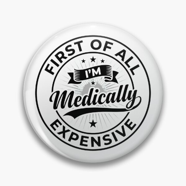 Item preview, Copy of First of All I'm Medically Expensive Funny Quote designed and sold by w66aboo.