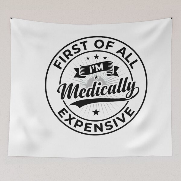 Item preview, Copy of First of All I'm Medically Expensive Funny Quote designed and sold by w66aboo.