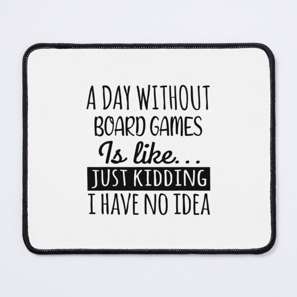 Item preview, A Day Without Board Games Is Like Funny Cool Board Games Mens Womens Girls Lovers Birthday Christmas  designed and sold by FintanMeyer.