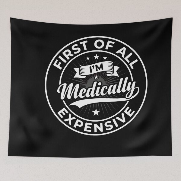 Item preview, Copy of Copy of First of All I'm Medically Expensive Funny Quote designed and sold by w66aboo.