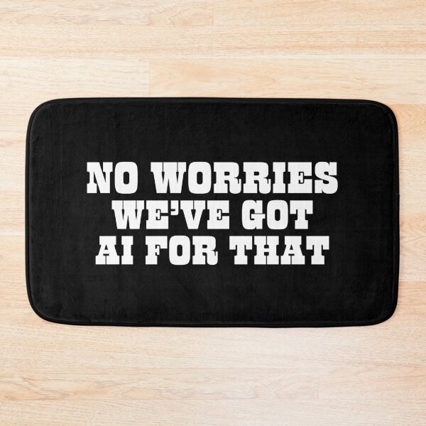 Item preview, No Worries We've Got Artificial Intelligence For That. designed and sold by MPC-Mince-Pies.