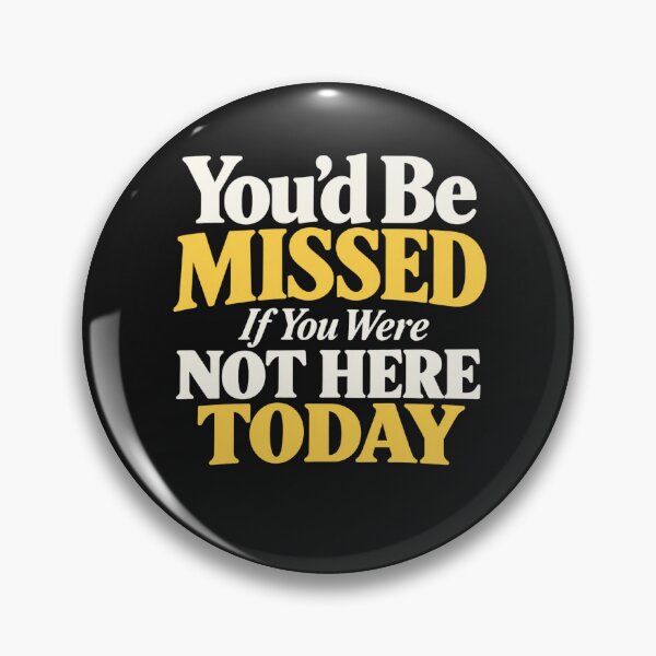 Item preview, You’d Be Missed If You Were Not Here Today designed and sold by Dexters Inspiring Creations.