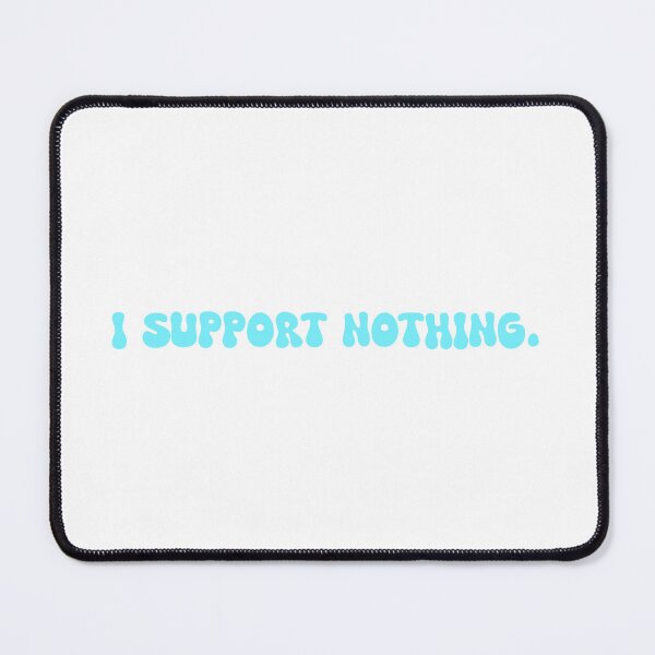 Item preview, I Support Nothing designed and sold by SlimyFish.
