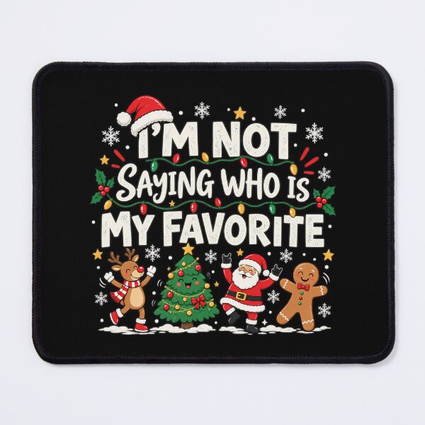 Item preview, I'm Not Saying Who is my Favorite, Funny Christmas, Funny Holiday Family Quote, Matching Family Gift designed and sold by Quiajia.