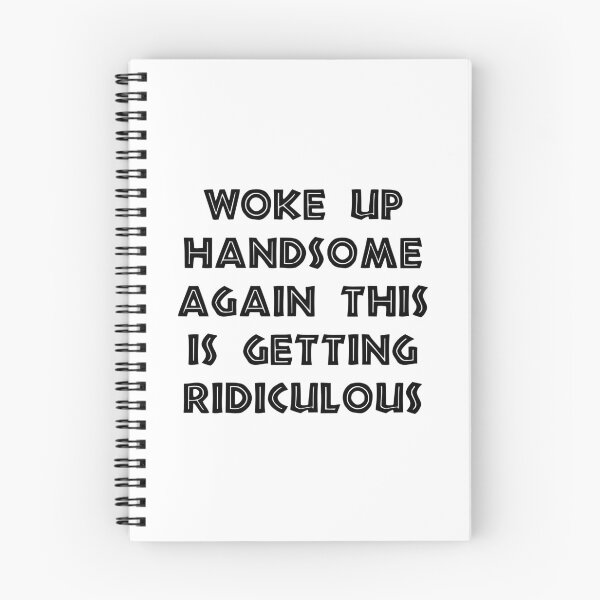 Item preview, Woke Up Handsome Again, This Is Getting Ridiculous, funny sayings designed and sold by CloudyPress.