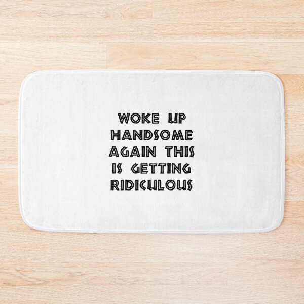 Item preview, Woke Up Handsome Again, This Is Getting Ridiculous, funny sayings designed and sold by CloudyPress.