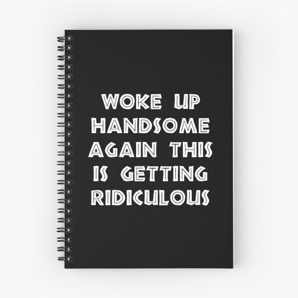 Item preview, Woke Up Handsome Again, This Is Getting Ridiculous, funny sayings designed and sold by CloudyPress.