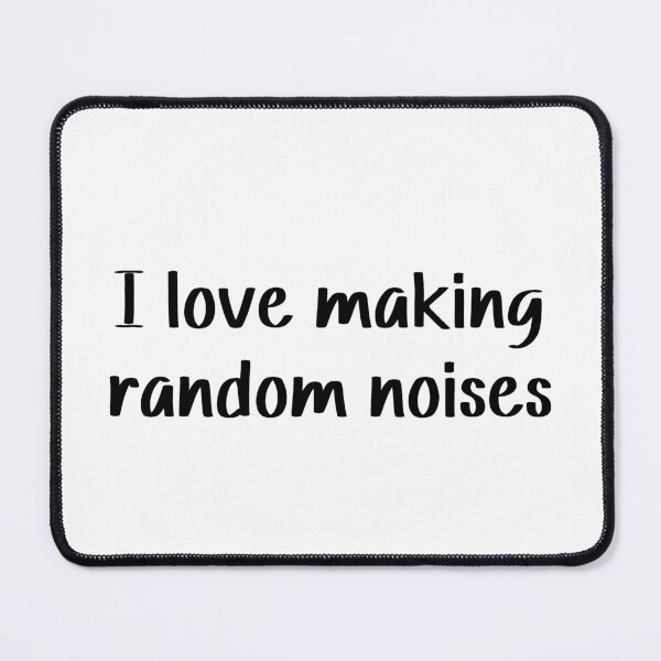 Item preview, I love making random noises designed and sold by SlimyFish.