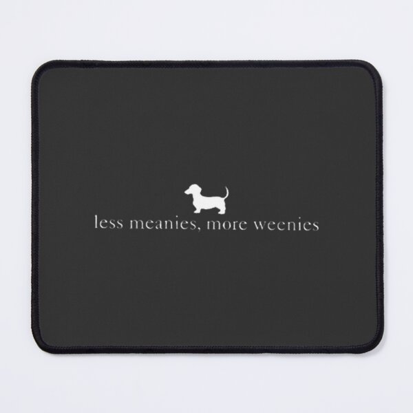 Item preview, Less Meanies More Weenies Funny Dachshund Wiener Dog Lover Quote Cute Dog Meme | Limited Edition designed and sold by ThusharaSuseen.