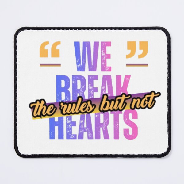 Item preview, WE BREAK THE RULES BUT NOT HEARTS designed and sold by TypeMuse.