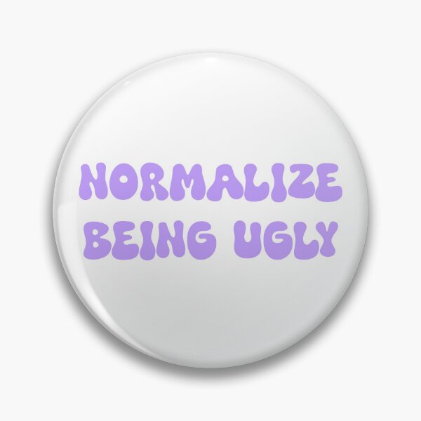 Item preview, Normalize Being Ugly designed and sold by SlimyFish.