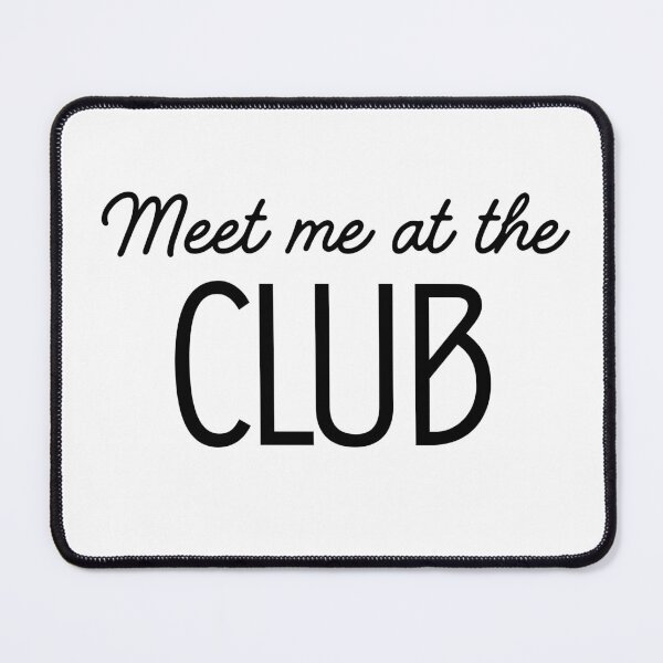 Item preview, Meet Me At The Club Minimalistic Slogan Design designed and sold by UnrealShopKelko.