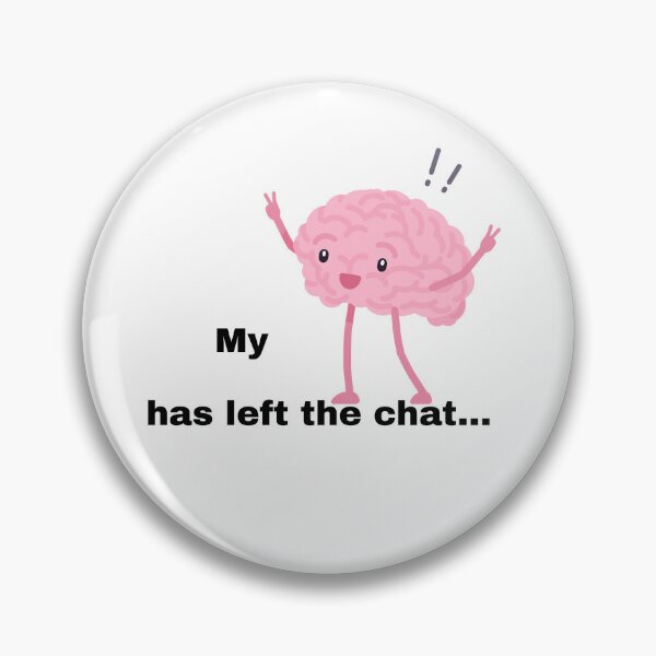 Item preview, Brain Left The Chat Meme designed and sold by Prettyproblemz.