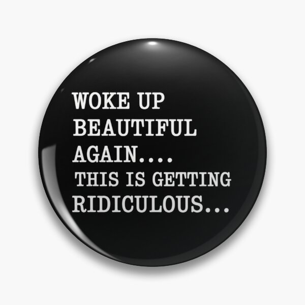 Item preview, Woke Up Beautiful Again This is Getting Ridiculous Quote designed and sold by ZACK ART.