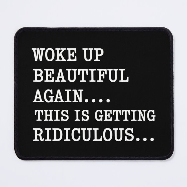 Item preview, Woke Up Beautiful Again This is Getting Ridiculous Quote designed and sold by ZACK ART.