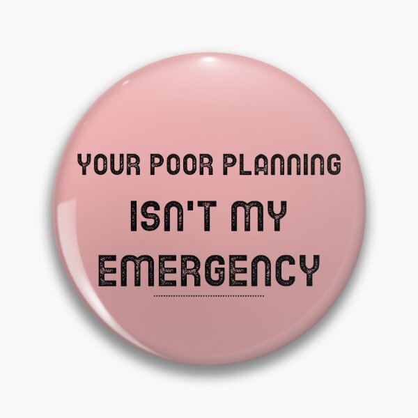 Item preview, Your Poor Planning. Isn't my Emergency  designed and sold by CreationsbYKz.