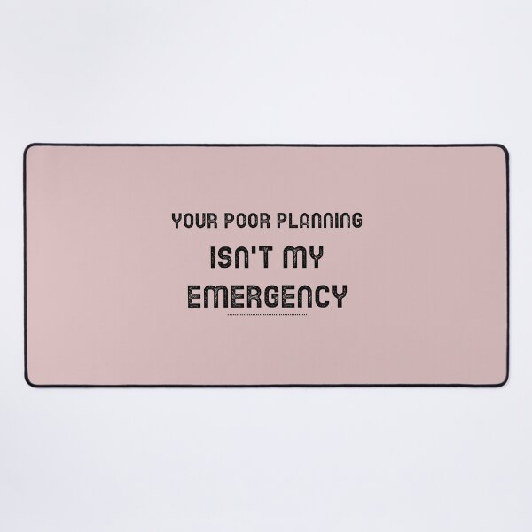 Item preview, Your Poor Planning. Isn't my Emergency  designed and sold by CreationsbYKz.