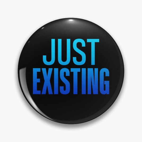 Item preview, Just Existing, Blue designed and sold by Memes N Lore .